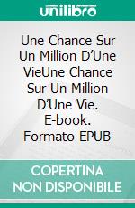 Une Chance Sur Un Million D’Une VieUne Chance Sur Un Million D’Une Vie. E-book. Formato EPUB ebook di John Henry "Doc" Holliday