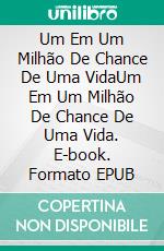 Um Em Um Milhão De Chance De Uma VidaUm Em Um Milhão De Chance De Uma Vida. E-book. Formato EPUB ebook di John Henry "Doc" Holliday