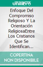 Enfoque Del Compromiso Religioso Y La Orientación ReligiosaEntre Los Cristianos Que Se Identifican Como Cristianos. E-book. Formato EPUB ebook di DRA PENSACOLA H JEFFERSON