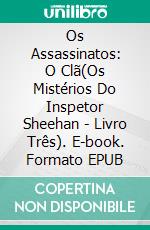 Os Assassinatos: O Clã(Os Mistérios Do Inspetor Sheehan - Livro Três). E-book. Formato EPUB