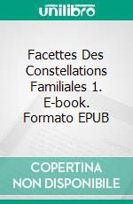 Facettes Des Constellations Familiales 1. E-book. Formato EPUB ebook