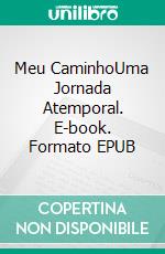 Meu CaminhoUma Jornada Atemporal. E-book. Formato EPUB ebook