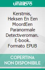 Kerstmis, Heksen En Een MoordEen Paranormale Detectiveroman. E-book. Formato EPUB ebook di Colleen Cross