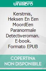 Kerstmis, Heksen En Een MoordEen Paranormale Detectiveroman. E-book. Formato EPUB ebook