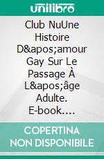 Club NuUne Histoire D'amour Gay Sur Le Passage À L'âge Adulte. E-book. Formato EPUB ebook di Maxwell Carlsen