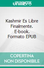 Kashmir Es Libre Finalmente. E-book. Formato EPUB ebook di Prasenjeet Kumar