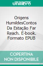 Origens HumildesContos Da Estação Far Reach. E-book. Formato EPUB ebook di Greg Alldredge