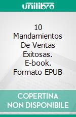 10 Mandamientos De Ventas Exitosas. E-book. Formato EPUB ebook