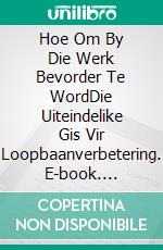 Hoe Om By Die Werk Bevorder Te WordDie Uiteindelike Gis Vir Loopbaanverbetering. E-book. Formato EPUB ebook