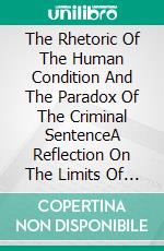 The Rhetoric Of The Human Condition And The Paradox Of The Criminal SentenceA Reflection On The Limits Of The Construction Of Judicial Decisions From The Edenic Myth. E-book. Formato EPUB ebook