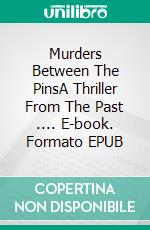 Murders Between The PinsA Thriller From The Past .... E-book. Formato EPUB ebook di Anna Maria Stratta and Franca Bosco