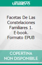 Facetas De Las Constelaciones Familiares 1. E-book. Formato EPUB ebook