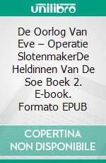 De Oorlog Van Eve – Operatie SlotenmakerDe Heldinnen Van De Soe Boek 2. E-book. Formato EPUB ebook di Hannah Howe