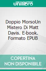 Doppio MorsoUn Mistero Di Matt Davis. E-book. Formato EPUB ebook di Joe Perrone Jr