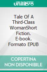 Tale Of A Third-Class WomanShort Fiction. E-book. Formato EPUB ebook