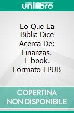 Lo Que La Biblia Dice Acerca De: Finanzas. E-book. Formato EPUB ebook