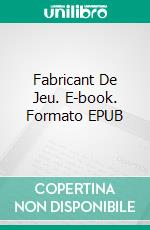 Fabricant De Jeu. E-book. Formato EPUB ebook