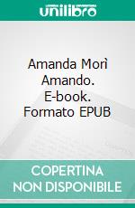 Amanda Morì Amando. E-book. Formato EPUB ebook