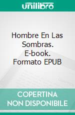 Hombre En Las Sombras. E-book. Formato EPUB ebook