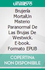 Brujería MortalUn Misterio Paranormal De Las Brujas De Westwick. E-book. Formato EPUB