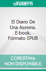 El Diario De Una Asesina. E-book. Formato EPUB ebook di Melinda De Ross