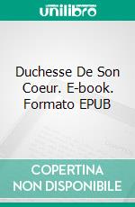 Duchesse De Son Coeur. E-book. Formato EPUB ebook