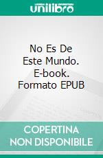 No Es De Este Mundo. E-book. Formato EPUB ebook di Vanessa Mansini