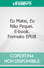 Eu Matei, Eu Não Pequei. E-book. Formato EPUB ebook