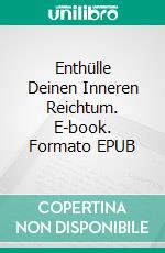 Enthülle Deinen Inneren Reichtum. E-book. Formato EPUB ebook