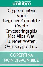 Cryptomunten Voor BeginnersComplete Crypto Investeringsgids Met Alles Wat U Moet Weten Over Crypto En Altcoins.. E-book. Formato EPUB ebook