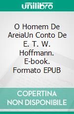 O Homem De AreiaUn Conto De E. T. W. Hoffmann. E-book. Formato EPUB ebook di E. T. W. HOFFMANN