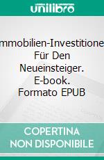 Immobilien-Investitionen  Für Den Neueinsteiger. E-book. Formato EPUB ebook