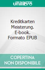 Kreditkarten Meisterung. E-book. Formato EPUB ebook