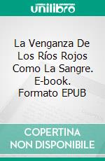 La Venganza De Los Ríos Rojos Como La Sangre. E-book. Formato EPUB ebook