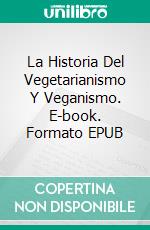 La Historia Del Vegetarianismo Y Veganismo. E-book. Formato EPUB ebook