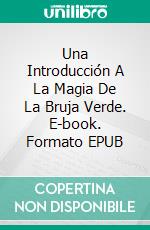 Una Introducción A La Magia De La Bruja Verde. E-book. Formato EPUB ebook