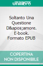 Soltanto Una Questione D'amore. E-book. Formato EPUB ebook
