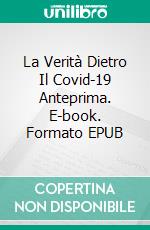 La Verità Dietro Il Covid-19 Anteprima. E-book. Formato EPUB ebook