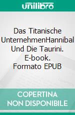 Das Titanische UnternehmenHannibal Und Die Taurini. E-book. Formato EPUB ebook