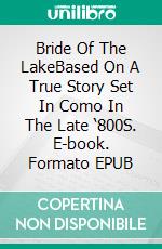 Bride Of The LakeBased On A True Story Set In Como In The Late ‘800S. E-book. Formato EPUB ebook