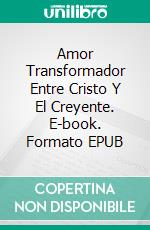 Amor Transformador Entre Cristo Y El Creyente. E-book. Formato EPUB ebook