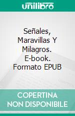 Señales, Maravillas Y Milagros. E-book. Formato EPUB ebook