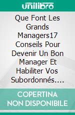 Que Font Les Grands Managers17 Conseils Pour Devenir Un Bon Manager Et Habiliter Vos Subordonnés. E-book. Formato EPUB ebook di Gary Randolph