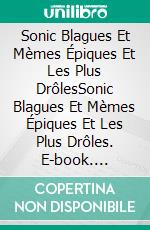 Sonic Blagues Et Mèmes Épiques Et Les Plus DrôlesSonic Blagues Et Mèmes Épiques Et Les Plus Drôles. E-book. Formato EPUB ebook