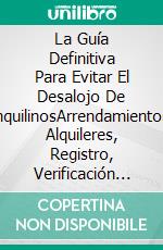 La Guía Definitiva Para Evitar El Desalojo De InquilinosArrendamientos, Alquileres, Registro, Verificación & Derechos. E-book. Formato EPUB ebook di Stephen Berkley