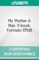 My Mother A Star. E-book. Formato EPUB ebook