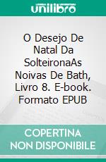 O Desejo De Natal Da SolteironaAs Noivas De Bath, Livro 8. E-book. Formato EPUB ebook