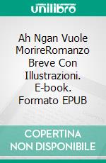 Ah Ngan Vuole MorireRomanzo Breve Con Illustrazioni. E-book. Formato EPUB ebook