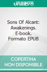 Sons Of Alcant: Awakenings. E-book. Formato EPUB ebook di Sonia Córdoba and Alberto Valverde