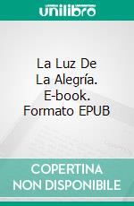 La Luz De La Alegría. E-book. Formato EPUB ebook